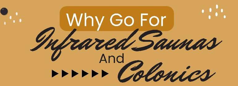 Why Go For Infrared Saunas and Colonics - Infographic